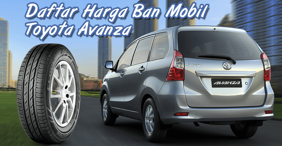 Harga Ban Mobil Avanza Terbaru